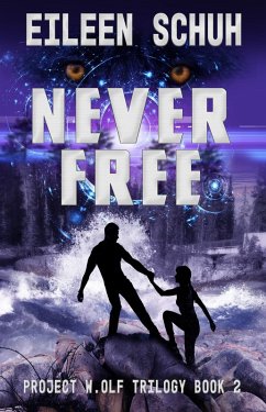 Never Free: Project W.Olf Trilogy Book 2 (eBook, ePUB) - Schuh, Eileen