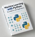 Machine Learning with Python: Foundations and Applications (ML, #1) (eBook, ePUB)