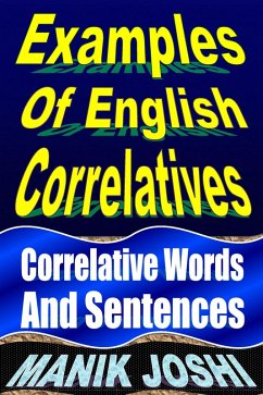 Examples of English Correlatives: Correlative Words and Sentences (English Daily Use, #11) (eBook, ePUB) - Joshi, Manik