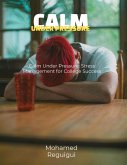 Calm Under Pressure (eBook, ePUB) Calm Under Pressure (eBook, ePUB)