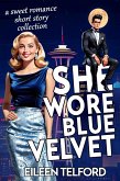 She Wore Blue Velvet (A Sweet Romance Short Story Collection) (eBook, ePUB) She Wore Blue Velvet (A Sweet Romance Short Story Collection) (eBook, ePUB)