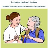 The Healthcare Assistant's Handbook: Attitudes, Knowledge, and Skills for Providing Top-Quality Care (eBook, ePUB)