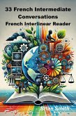 33 French Intermediate Conversations (French Interlinear Readers, #2) (eBook, ePUB) 33 French Intermediate Conversations (French Interlinear Readers, #2) (eBook, ePUB)