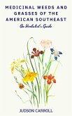 Medicinal Weeds and Grasses of the American Southeast, an Herbalist's Guide (eBook, ePUB) Medicinal Weeds and Grasses of the American Southeast, an Herbalist's Guide (eBook, ePUB)