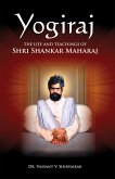 Yogiraj: The Life And The Teachings of Shri Shankar Maharaj (eBook, ePUB)