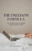 The Freedom Formula - The Complete Guide to Unlocking Financial Freedom in 2024 (eBook, ePUB) The Freedom Formula - The Complete Guide to Unlocking Financial Freedom in 2024 (eBook, ePUB)