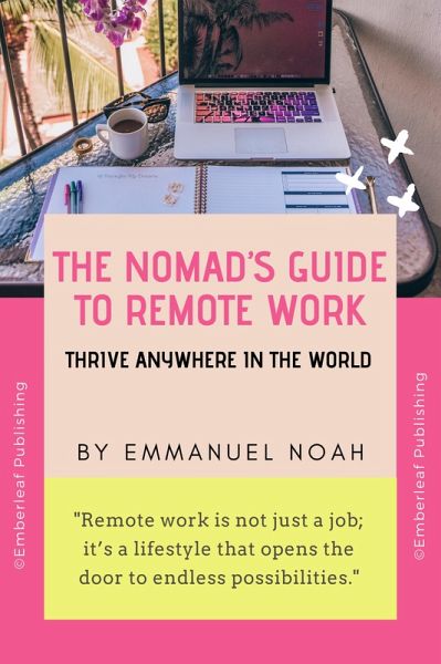 The Nomad's Guide to Remote Work: Thrive Anywhere in the World (eBook, ePUB) The Nomad's Guide to Remote Work: Thrive Anywhere in the World (eBook, ePUB)
