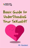 Basic Guide to UndersTandinG YOUR SeXuaLitY (eBook, ePUB) Basic Guide to UndersTandinG YOUR SeXuaLitY (eBook, ePUB)