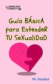 Guía BÁsicA para EntendeR TU SeXualidad (eBook, ePUB) Guía BÁsicA para EntendeR TU SeXualidad (eBook, ePUB)