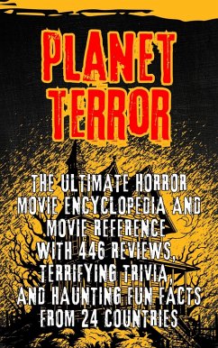 Planet Terror: The Ultimate Horror movie Encyclopedia and Movie Reference with 446 Reviews, Terrifying Trivia, and Haunting Fun Facts from 24 Countries (eBook, ePUB) - Febrian, Andrea