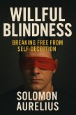 Willful Blindness: Breaking Free from Self-Deception (eBook, ePUB) Willful Blindness: Breaking Free from Self-Deception (eBook, ePUB)