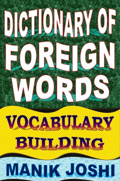 Dictionary of Foreign Words: Vocabulary Building (English Word Power, #26) (eBook, ePUB) Dictionary of Foreign Words: Vocabulary Building (English Word Power, #26) (eBook, ePUB)