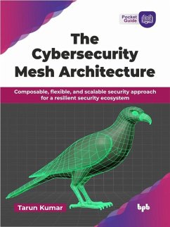 Cover The Cybersecurity Mesh Architecture: Composable, flexible, and scalable security approach for a resilient security ecosystem (eBook, ePUB)