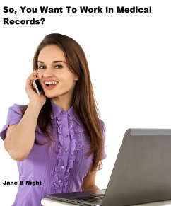 So, You Want To Work in Medical Records (eBook, ePUB) - Night, Jane B.
