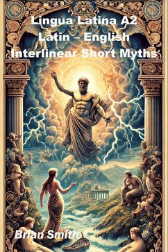 Lingua Latina A2 Latin - English Interlinear Short Myths (Latin Interlinear Easy Readers, #4) (eBook, ePUB) - Smith, Brian