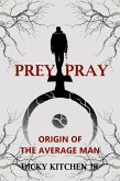 Prey/Pray: Origin of The Average Man (Second Edition) (eBook, ePUB) Prey/Pray: Origin of The Average Man (Second Edition) (eBook, ePUB)