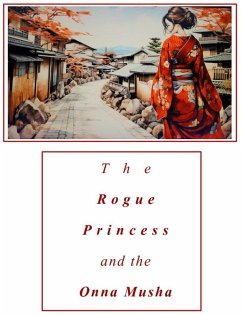 The Rogue Princess and the Onna Musha (eBook, ePUB) - Kaczur, Thomas