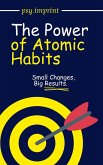 The Power of Atomic Habits: Small Changes, Big Results (eBook, ePUB) The Power of Atomic Habits: Small Changes, Big Results (eBook, ePUB)