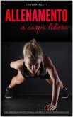 Allenamento a Corpo Libero: Scopri i Segreti dell'Allenamento Funzionale e la Definizione da Casa con una Preparazione Atletica e Alimentazione Sportiva per la Massa Muscolare e il Body Building (eBook, ePUB) Allenamento a Corpo Libero: Scopri i Segreti dell'Allenamento Funzionale e la Definizione da Casa con una Preparazione Atletica e Alimentazione Sportiva per la Massa Muscolare e il Body Building (eBook, ePUB)
