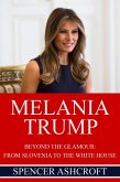Melania Trump Beyond The Glamour: From Slovenia to the White House. (eBook, ePUB) Melania Trump Beyond The Glamour: From Slovenia to the White House. (eBook, ePUB)