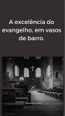 excelência do evangelho em vaso de barro. (eBook, ePUB)