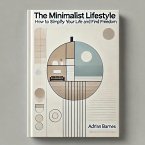 The Minimalist Lifestyle: How to Simplify Your Life and Find Freedom (eBook, ePUB)