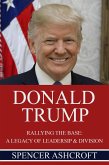 Donald Trump Rallying the Base: A Legacy of Leadership & Division (eBook, ePUB) Donald Trump Rallying the Base: A Legacy of Leadership & Division (eBook, ePUB)