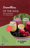 Smoothies of the Soul: Blending Mindsets for Transformation (eBook, ePUB) Smoothies of the Soul: Blending Mindsets for Transformation (eBook, ePUB)