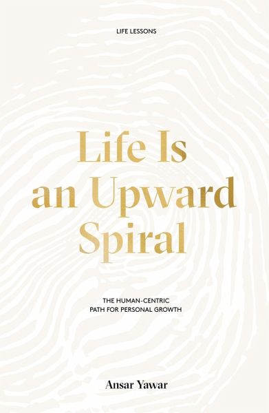 Life Is an Upward Spiral: The Human-Centric Path for Personal Growth (eBook, ePUB)
