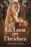 La Luna per l'Arciduca (eBook, ePUB)