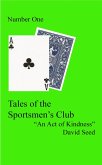 "An Act of Kindness" -- A Tale of the Sportsmen's Club (eBook, ePUB) "An Act of Kindness" -- A Tale of the Sportsmen's Club (eBook, ePUB)