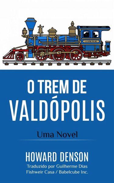 O Trem de Valdópolis (The Waldentown Novels and Stories) (eBook, ePUB) O Trem de Valdópolis (The Waldentown Novels and Stories) (eBook, ePUB)