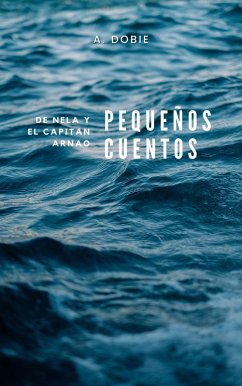 Pequeños cuentos de Nela y el Capitán Arnao (eBook, ePUB) - Dobie, A.