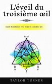 L'éveil du troisième oeil: Guide du débutant pour l'éveil du troisième oeil (eBook, ePUB) L'éveil du troisième oeil: Guide du débutant pour l'éveil du troisième oeil (eBook, ePUB)