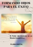 Formando Hijos para el Éxito: El Poder del Carácter en un Mundo Competitivo (eBook, ePUB) Formando Hijos para el Éxito: El Poder del Carácter en un Mundo Competitivo (eBook, ePUB)