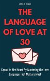 The Language of Love at 30: Speak to Her Heart by Mastering the Love Language That Matters Most (eBook, ePUB)