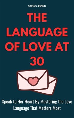 Cover The Language of Love at 30: Speak to Her Heart by Mastering the Love Language That Matters Most (eBook, ePUB)
