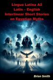 Lingua Latina A2 Latin - English Interlinear Short Stories on Egyptian Myths (Latin Interlinear Easy Readers, #5) (eBook, ePUB) Lingua Latina A2 Latin - English Interlinear Short Stories on Egyptian Myths (Latin Interlinear Easy Readers, #5) (eBook, ePUB)