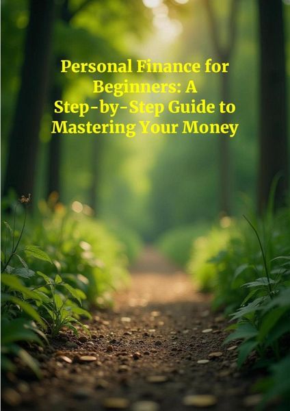 Personal Finance For Beginners: A Step-By-Step Guide To Mastering Your Money (eBook, ePUB) Personal Finance For Beginners: A Step-By-Step Guide To Mastering Your Money (eBook, ePUB)