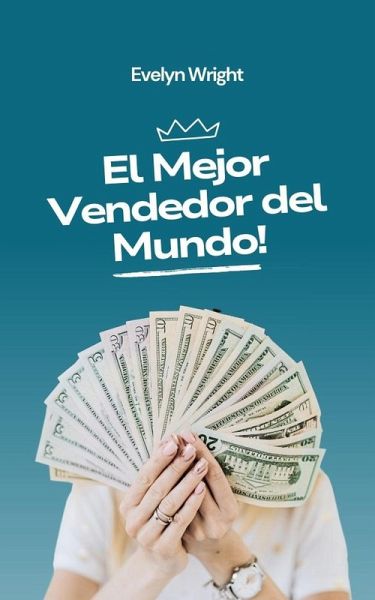 El Mejor Vendedor del Mundo! (Business, #1) (eBook, ePUB) El Mejor Vendedor del Mundo! (Business, #1) (eBook, ePUB)