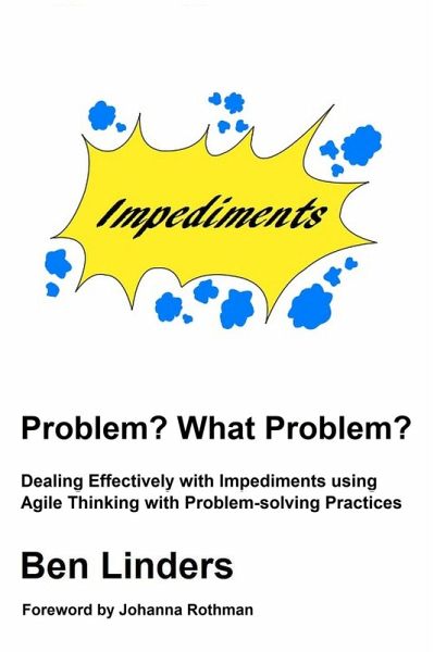 Problem? What Problem? - Dealing Effectively with Impediments using Agile Thinking with Problem-solving Practices (eBook, ePUB) Problem? What Problem? - Dealing Effectively with Impediments using Agile Thinking with Problem-solving Practices (eBook, ePUB)