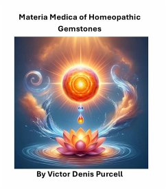 Materia Medica of Homeopathic Gemstones (eBook, ePUB) - Purcell, Víctor Denis Materia Medica of Homeopathic Gemstones (eBook, ePUB) - Purcell, Víctor Denis