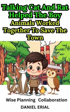 Talking Cat And Rat Helped The Boy Animals Worked Together To Save The Town (eBook, ePUB) - Erial, Daniel