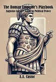 The Roman Emperor's Playbook: Augustus Caesar's Guide to Political Power (eBook, ePUB) The Roman Emperor's Playbook: Augustus Caesar's Guide to Political Power (eBook, ePUB)