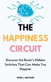 The Happiness Circuit: Discover the Brain's Hidden Switches That Can Make You Happier (eBook, ePUB)