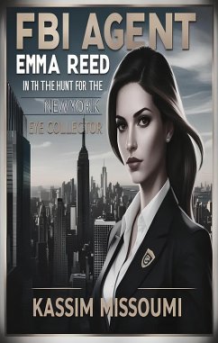 Cover FBI Agent Emma Reed: In the Hunt for the New York Eye Collector (eBook, ePUB)