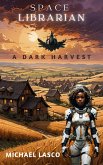 Space Librarian 2: A Dark Harvest (eBook, ePUB) Space Librarian 2: A Dark Harvest (eBook, ePUB)