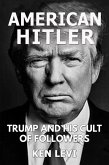 American Hitler: Trump and His Cult of Followers (eBook, ePUB) American Hitler: Trump and His Cult of Followers (eBook, ePUB)