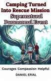 Camping Turned Into Rescue Mission Supernatural Paranormal Event (eBook, ePUB) Camping Turned Into Rescue Mission Supernatural Paranormal Event (eBook, ePUB)