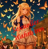 Sexueller Wahnsinn (eBook, ePUB) Sexueller Wahnsinn (eBook, ePUB)